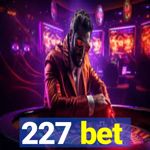 227 bet